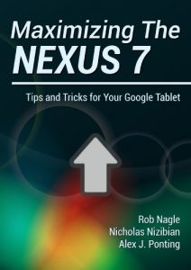 Download Maximizing The Nexus 7: Tips and Tricks for Your Google Tablet (Mastering Nexus 7 Book 3) pdf, epub, ebook