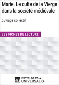 Download Marie. Le culte de la Vierge dans la société médiévale (ouvr. collectif): Les Fiches de Lecture d’Universalis (French Edition) pdf, epub, ebook