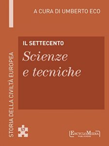 Download Il Settecento – Scienze e tecniche: Storia della Civiltà Europea a cura di Umberto Eco – 58 (Italian Edition) pdf, epub, ebook