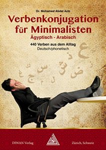 Download Verbenkonjugation für Minimalisten Ägyptisch-Arabisch: 440 Verben aus dem Alltag Deutsch/phonetisch (German Edition) pdf, epub, ebook