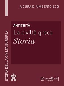 Download Antichità – La civiltà greca – Storia: Storia della Civiltà Europea a cura di Umberto Eco – 5 (Italian Edition) pdf, epub, ebook