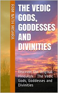 Download The Vedic Gods, Goddesses and Divinities: Discover the Original Hinduism – The Vedic Gods, Goddesses and Divinities (Encyclopedia of Original Hinduism Book 2) pdf, epub, ebook