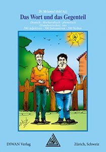 Download Das Wort und das Gegenteil, Hocharabisch: 1500 Wörter als Grundwortschatz: 500 Adjektive, 500 Substantive und 500 Verben (German Edition) pdf, epub, ebook