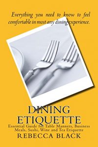 Download Dining Etiquette: Essential Guide for Table Manners, Business Meals, Sushi, Wine and Tea Etiquette pdf, epub, ebook