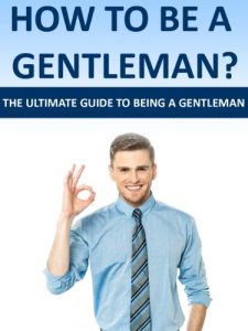 Download How To Be A Gentleman- The Ultimate Guide To Being A Gentleman. (Gentleman Of Her Dreams, Ladies Man, Young Gentleman, Advice To Men, Manliness,) pdf, epub, ebook