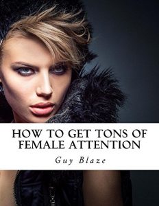 Download How To Get Tons Of Female Attention pdf, epub, ebook