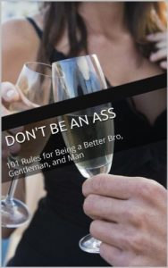 Download Don’t Be An Ass: 101 Rules for Being a Better Bro, Gentleman, and Man pdf, epub, ebook