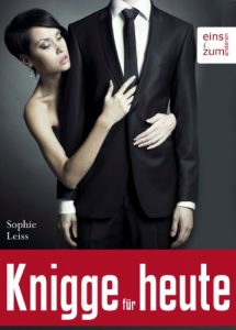 Download Knigge für heute. Sichere Umgangsformen und korrektes Benehmen – Die neuen Regeln auf den Punkt gebracht. Stilsicher in jeder Situation (German Edition) pdf, epub, ebook