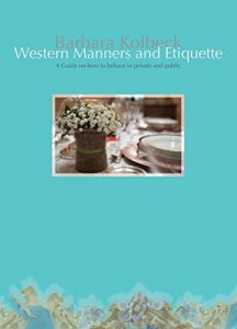 Download Western Manners and Etiquette: A Guide on how to behave in private and public pdf, epub, ebook