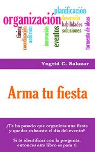Download ARMA TU FIESTA: ¿Te ha pasado que organizas una fiesta y quedas exhausto el día del evento? Si te identificas con esta pregunta, entonces este libro es para ti. (Spanish Edition) pdf, epub, ebook