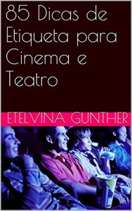 Download 85 Dicas de Etiqueta para Cinema e Teatro (Portuguese Edition) pdf, epub, ebook