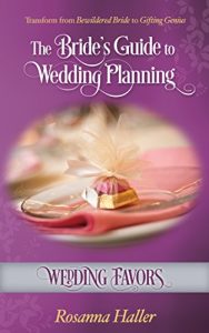 Download Wedding Favors: Transform from Bewildered Bride to Gifting Genius (The Bride’s Guide to Wedding Planning Book 15) pdf, epub, ebook