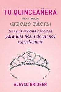 Download Tu Quinceañera!: Una guía moderna y divertida ¡para una fiesta de quince espectacular! (Hecho facil) (Spanish Edition) pdf, epub, ebook