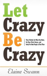 Download Let Crazy Be Crazy: Then Politely Get What You Want, Get Your Point Across, and Gently Put Rude People in Their Place pdf, epub, ebook