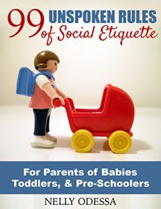Download 99 Unspoken Rules of Social Etiquette : for Parents of Babies, Toddlers, & Pre-Schoolers pdf, epub, ebook