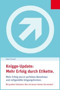 Download Knigge-Update: Business-Etikette.: Beruflicher und privater Erfolg durch gutes Benehmen und zeitgemäße Umgangsformen. (Prima, so einfach geht’s! 2) (German Edition) pdf, epub, ebook
