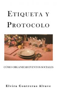 Download ETIQUETA Y PROTOCOLO: Cómo Organizar Eventos Sociales (Spanish Edition) pdf, epub, ebook