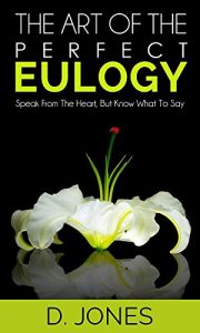 Download The Art of the Perfect Eulogy: Speak From The Heart But Know What To Say (The Art of Series) pdf, epub, ebook
