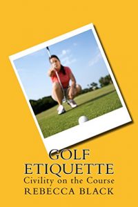 Download Golf Etiquette: Civility on the Course pdf, epub, ebook