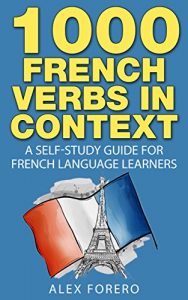 Download 1000 French Verbs in Context: A Self-Study Guide for French Language Learners (1000 Verb Lists in Context Book 2) pdf, epub, ebook