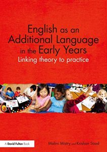 Download English as an Additional Language in the Early Years: Linking theory to practice pdf, epub, ebook