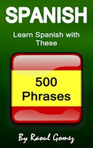Download Spanish: Learn Spanish with These 500 Phrases (Spanish Language, Speak Spanish, Learning Spanish, Spain Language, Mexican Language, Learning Spanish, Speaking Spanish) pdf, epub, ebook
