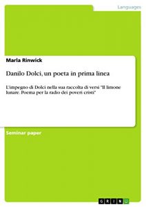 Download Danilo Dolci, un poeta in prima linea: L’impegno di Dolci nella sua raccolta di versi “Il limone lunare. Poema per la radio dei poveri cristi” (Italian Edition) pdf, epub, ebook