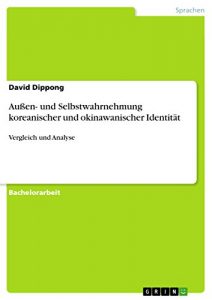 Download Außen- und Selbstwahrnehmung koreanischer und okinawanischer Identität: Vergleich und Analyse (German Edition) pdf, epub, ebook