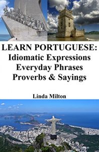 Download Learn Portuguese: Idiomatic Expressions – Everyday Phrases – Proverbs & Sayings pdf, epub, ebook