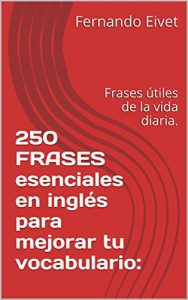 Download 250 FRASES esenciales en inglés para mejorar tu vocabulario:: Frases útiles de la vida diaria. (Spanish Edition) pdf, epub, ebook