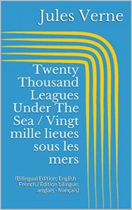 Download Twenty Thousand Leagues Under The Sea / Vingt mille lieues sous les mers (Bilingual Edition: English – French / Édition bilingue: anglais – français) pdf, epub, ebook