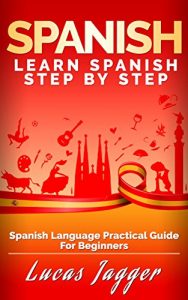 Download Learn Spanish Step by Step: Spanish Language Practical Guide for Beginners (Learn Spanish, Learn German, Learn French, Learn Italian) pdf, epub, ebook