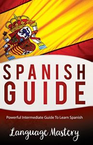 Download Spanish: Powerful Intermediate Guide To  Learn Spanish pdf, epub, ebook