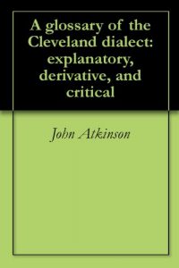 Download A glossary of the Cleveland dialect: explanatory, derivative, and critical pdf, epub, ebook