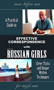 Download A PRACTICAL GUIIDE TO EFFECTIVE CORRESPONDENCE WITH RUSSIAN GIRLS: =Clever Tricks and Unique Written Techniques= pdf, epub, ebook
