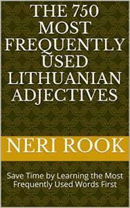 Download The 750 Most Frequently Used Lithuanian Adjectives: Save Time by Learning the Most Frequently Used Words First pdf, epub, ebook