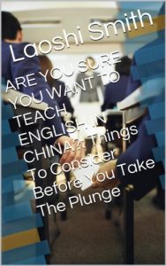 Download ARE YOU SURE YOU WANT TO TEACH ENGLISH IN CHINA?: Things To Consider Before You Take The Plunge pdf, epub, ebook