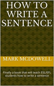 Download How to Write a Sentence: Finally a book that will teach ESL/EFL students how to write a sentence pdf, epub, ebook