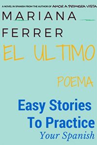 Download Novels in Spanish: EL Ultimo Poema: Easy Short Novels in Spanish for Intermediate Level Speakers (learning foreign languages) (Easy Stories To Practice Your Spanish nº 2) (Spanish Edition) pdf, epub, ebook