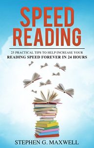 Download Speed Reading: 25 Practical Tips To Help Increase Your Reading Speed Forever In 24 Hours (Speed Reading methods, Read more books in less time, Reading, Remember more Book 1) pdf, epub, ebook