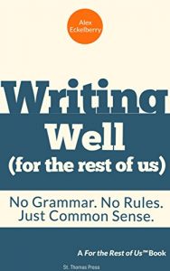 Download Writing well (for the rest of us): No Grammar. No Rules. Just Common Sense. pdf, epub, ebook