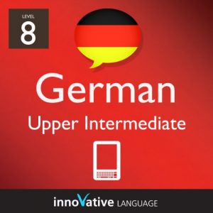 Download Learn German – Level 8: Upper Intermediate German Volume 1 (Enhanced Version): Lessons 1-25 with Audio (Innovative Language Series – Learn German from Absolute Beginner to Advanced) pdf, epub, ebook