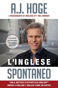 Download L’Inglese Spontaneo: Con Il Metodo Di Effortless English Impari a Parlare L’Inglese Come Un Nativo (Italian Edition) pdf, epub, ebook