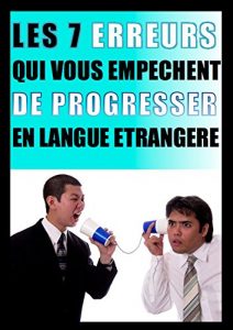 Download Les 7 erreurs qui vous empêchent de progresser en langue étrangère: Apprendre sans perdre de temps ni d’argent ! (Les secrets des polyglottes t. 1) (French Edition) pdf, epub, ebook