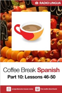 Download Coffee Break Spanish 10: Lessons 46-50 – Learn Spanish in your coffee break pdf, epub, ebook