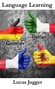 Download Language Learning: Learn any language – 4 manuscripts: Learn Spanish, Italian, French, German pdf, epub, ebook