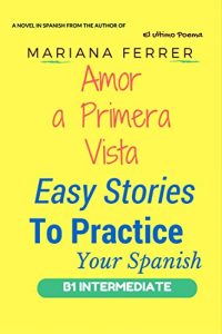 Download Easy Spanish Books: Novels in Spanish: Amor A Primera Vista: Easy Stories To Practice Your Spanish (Learn Spanish with Stories nº 2) (Spanish Edition) pdf, epub, ebook