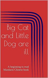 Download Big Cat and Little Dog are ill: A beginning to read Mandarin Chinese book (Beginning to read Mandarin Chinese with Big Cat and Little Dog 4) pdf, epub, ebook