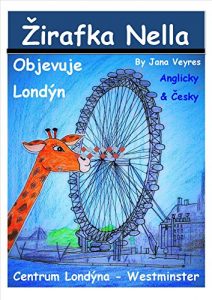 Download Giraffe Nella Discovers London – English/Czech (Žirafka Nella Objevuje Londýn): Around City Of Westminster (Europe Travels Book 2) pdf, epub, ebook