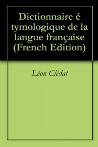 Download Dictionnaire étymologique de la langue française (French Edition) pdf, epub, ebook